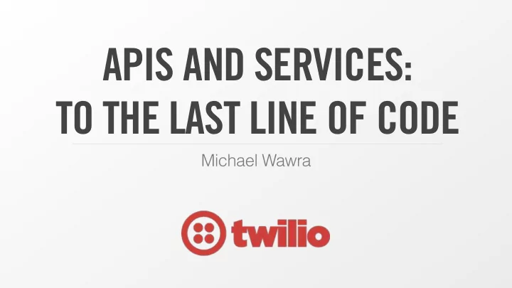 apis and services to the last line of code