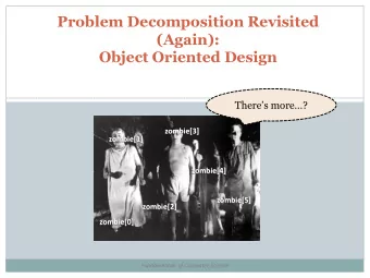 Object Oriented Design Theres more?  zombie[3]  zombie[1]  zombie[4]  zombie[5]  zombie[2]