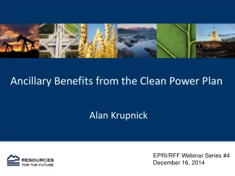 Alan Krupnick  EPRI/RFF Webinar Series #4  December 16, 2014  Can the CPP be justified from