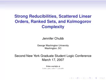 Strong Reducibilities, Scattered Linear  Orders, Ranked Sets, and Kolmogorov  Complexity  Jennifer