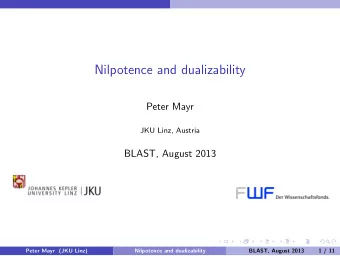 Nilpotence and dualizability  Peter Mayr  JKU Linz, Austria  BLAST, August 2013  Peter Mayr (JKU