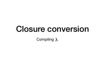 Closure conversion Compiling   try, finally, dynamic-wind  raise, guard  let loop, for, while