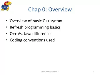 Chap 0: Overview  Overview of basic C++ syntax  Refresh programming basics  C++ Vs. Java