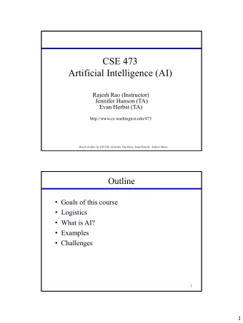 CSE 473  Artificial Intelligence (AI)  Rajesh Rao (Instructor)  Jennifer Hanson (TA)  Evan Herbst