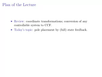 Plan of the Lecture  Review: coordinate transformations; conversion of any  controllable system