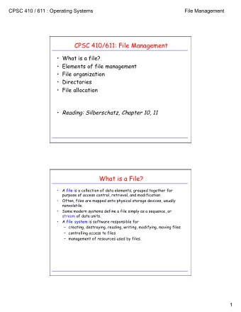 CPSC 410/611: File Management   What is a file?   Elements of file management