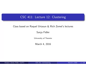CSC 411: Lecture 12: Clustering  Class based on Raquel Urtasun &amp; Rich Zemels lectures  Sanja
