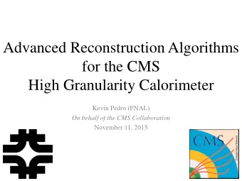 Advanced Reconstruction Algorithms  for the CMS  High Granularity Calorimeter  Kevin Pedro (FNAL)