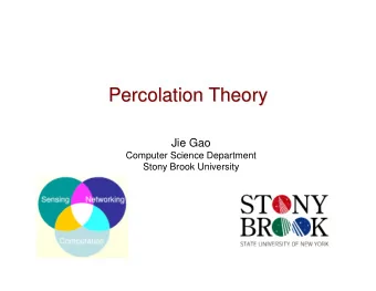Percolation Theory  Percolation Theory  Jie Gao  Computer Science Department  Stony Brook