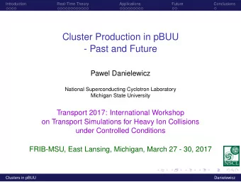 Cluster Production in pBUU  - Past and Future  Pawel Danielewicz  National Superconducting