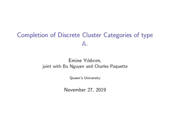 Completion of Discrete Cluster Categories of type A .  Emine Yldrm,  joint with Ba Nguyen and