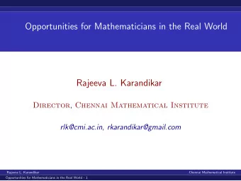Opportunities for Mathematicians in the Real World  Rajeeva L. Karandikar Director , Chennai