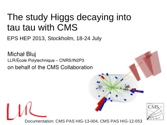 The study Higgs decaying into  tau tau with CMS  EPS HEP 2013, Stockholm, 18-24 July  Micha Bluj