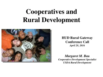 Cooperatives and  Rural Development  HUD Rural Gateway  Conference Call  April 28, 2016  Margaret