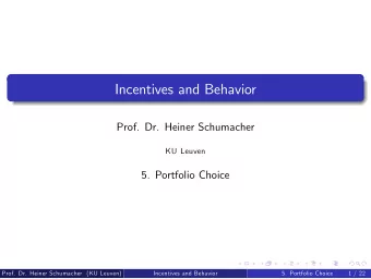 Incentives and Behavior  Prof. Dr. Heiner Schumacher  KU Leuven  5. Portfolio Choice  Prof. Dr.