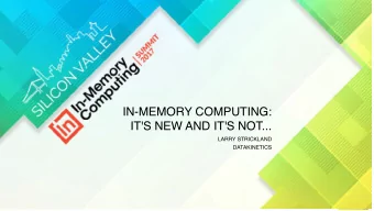 IN-MEMORY COMPUTING:  IT'S NEW AND IT'S NOT...  LARRY STRICKLAND  DATAKINETICS  LARRY STRICKLAND