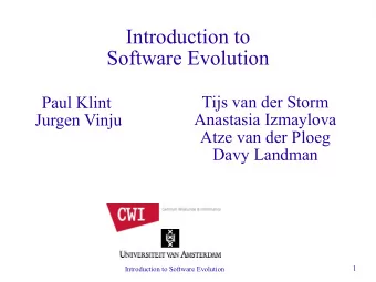 Introduction to  Software Evolution  Tijs van der Storm  Paul Klint  Anastasia Izmaylova  Jurgen