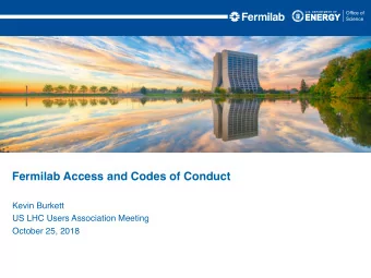 Fermilab Access and Codes of Conduct  Kevin Burkett  US LHC Users Association Meeting  October 25,