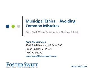 Municipal Ethics  Avoiding Common Mistakes Foster Swift Webinar Series for New Municipal