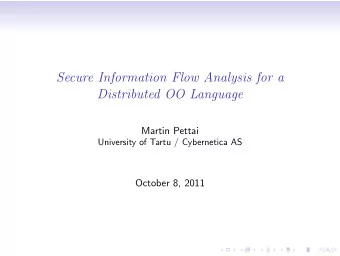 Secure Information Flow Analysis for a  Distributed OO Language  Martin Pettai  University of Tartu