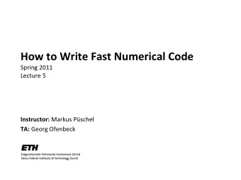 How to Write Fast Numerical Code  Spring 2011  Lecture 5 Instructor: Markus Pschel TA: Georg