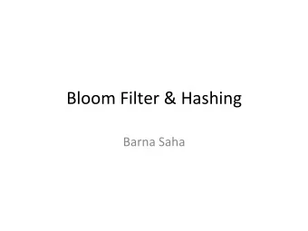 Bloom Filter &amp; Hashing  Barna Saha  Bloom Filter  Checks for SET MEMBERSHIP efficiently  Is