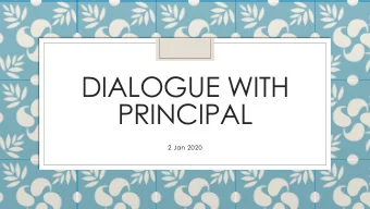 DIALOGUE WITH  PRINCIPAL  2 Jan 2020  Program  Introduction to Sec 1 Year Council  Transiting