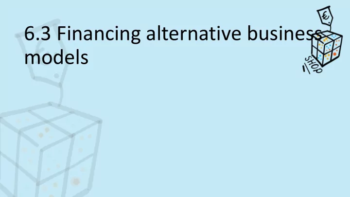 6 3 financing alternative business models tu delft by