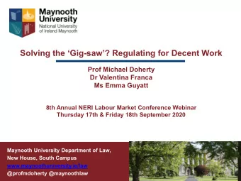 Solving the Gig-saw? Regulating for Decent Work  Prof Michael Doherty  Dr Valentina Franca