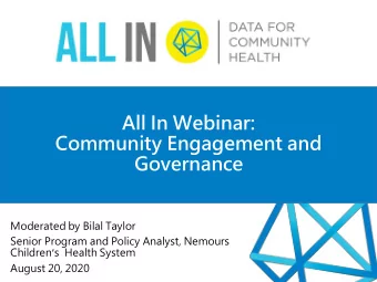 All In Webinar:  Community Engagement and  Governance  Moderated by Bilal Taylor  Senior Program