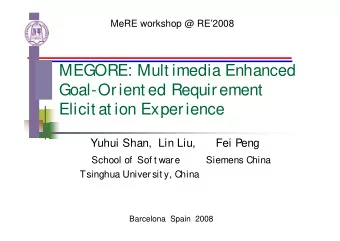 MEGORE: Mult imedia Enhanced  Goal-Orient ed Requirement  Elicit at ion Experience  Yuhui Shan,