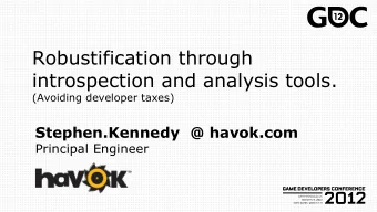 Robustification through  introspection and analysis tools.  (Avoiding developer taxes)