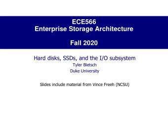 Enterprise Storage Architecture  Fall 2020  Hard disks, SSDs, and the I/O subsystem  Tyler Bletsch