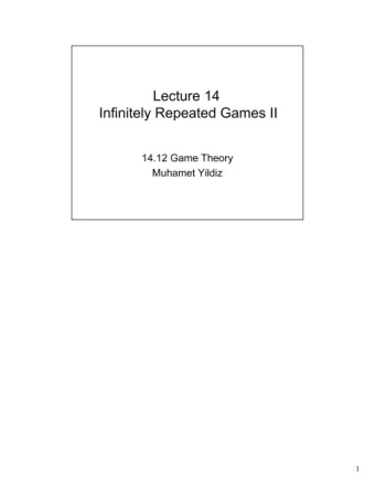 Lecture 14 Infinitely Repeated Games II  14.12 Game Theory  Muhamet Yildiz  1  Road Map 1. Folk