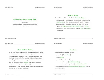 Plan for Today Todays lecture will be an introduction to Auction Theory:  Multiagent Systems: