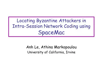 SpaceMac  pa  Ma  Anh Le, Athina Markopoulou  University of California, Irvine  Byzantine (a.k.a.