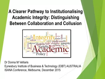 Academic Integrity: Distinguishing  Between Collaboration and Collusion  Dr Donna M Velliaris