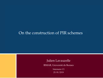 On the construction of PIR schemes  Julien Lavauzelle  IRMAR, Universit de Rennes  Sminaire C2
