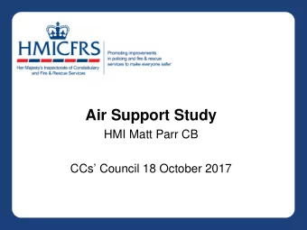 Air Support Study  HMI Matt Parr CB  CCs Council 18 October 2017  Fleet size and utilisation