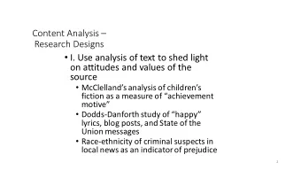 Research Designs  I. Use analysis of text to shed light  on attitudes and values of the  source