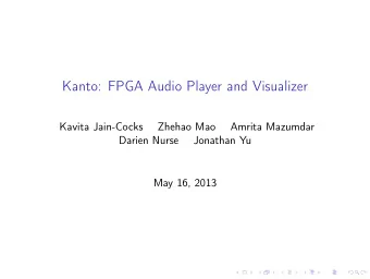 Kanto: FPGA Audio Player and Visualizer  Kavita Jain-Cocks  Zhehao Mao  Amrita Mazumdar  Darien