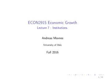 ECON2915 Economic Growth  Lecture 7 : Institutions.  Andreas Moxnes  University of Oslo  Fall 2016