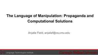 The Language of Manipulation: Propaganda and  Computational Solutions  Anjalie Field,