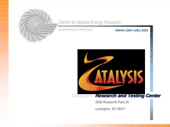Center for Applied Energy Research  at University of Kentucky  www.caer.uky.edu  Catalysis Research