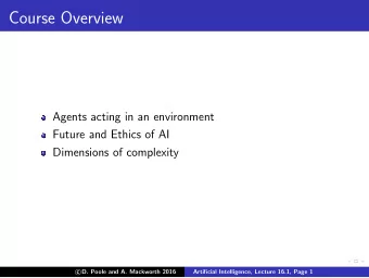 Course Overview  Agents acting in an environment  Future and Ethics of AI  Dimensions of complexity
