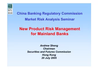 New Product Risk Management  for Mainland Banks  Andrew Sheng  Chairman  Securities and Futures