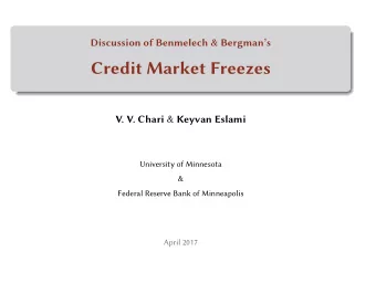 Credit Market Freezes V. V. Chari &amp; Keyvan Eslami  University of Minnesota  &amp;  Federal