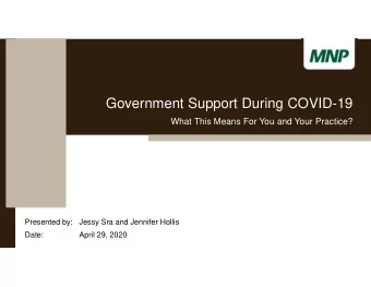 Government Support During COVID-19  What This Means For You and Your Practice?  Presented by: