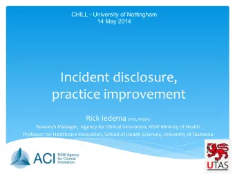 Incident  disclosure,    practice  improvement   Rick  Iedema   (PhD,  FASSA)