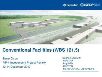 Conventional Facilities (WBS 121.5)  In partnership with:  Steve Dixon  India/DAE  PIP-II